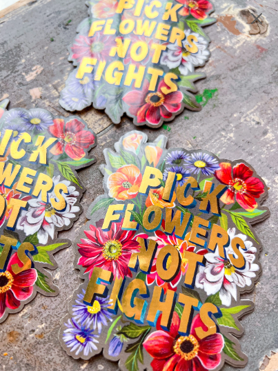 Pick Flowers Not Fights with Gold Accents Sticker